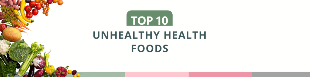 Top 10 unhealthy health foods